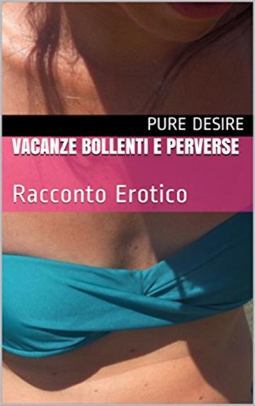Vacanze Bollenti e Perverse: Racconto Erotico
